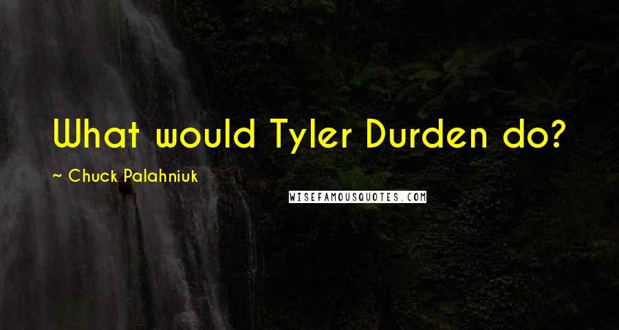 Chuck Palahniuk Quotes: What would Tyler Durden do?