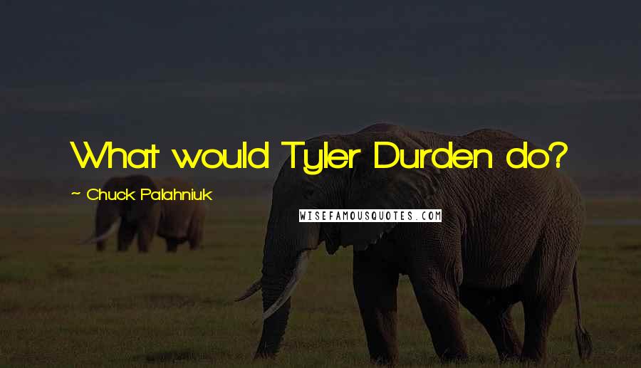 Chuck Palahniuk Quotes: What would Tyler Durden do?