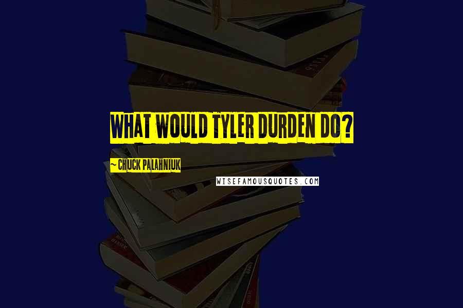 Chuck Palahniuk Quotes: What would Tyler Durden do?