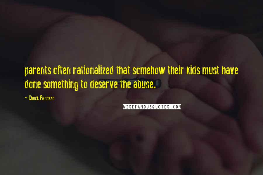 Chuck Panozzo Quotes: parents often rationalized that somehow their kids must have done something to deserve the abuse.