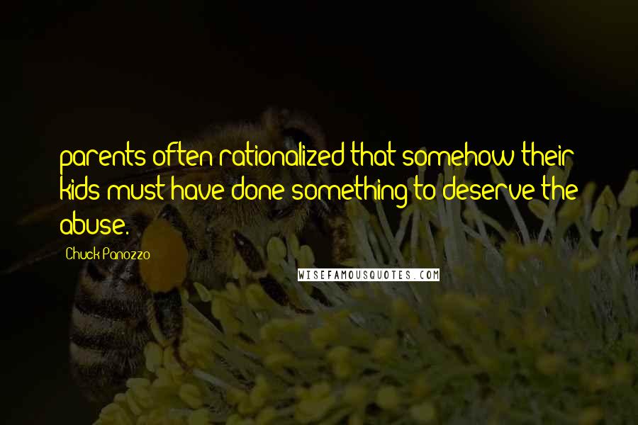 Chuck Panozzo Quotes: parents often rationalized that somehow their kids must have done something to deserve the abuse.