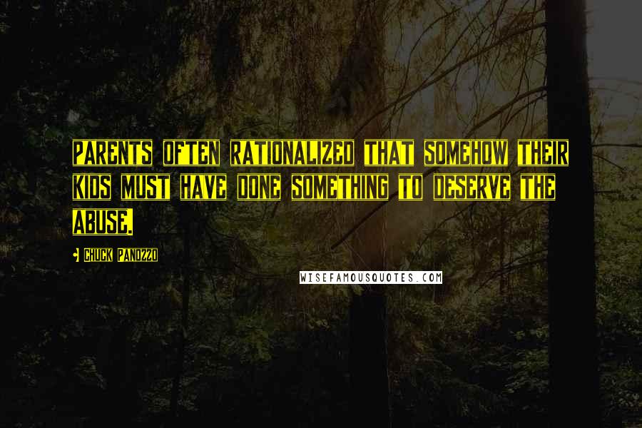 Chuck Panozzo Quotes: parents often rationalized that somehow their kids must have done something to deserve the abuse.