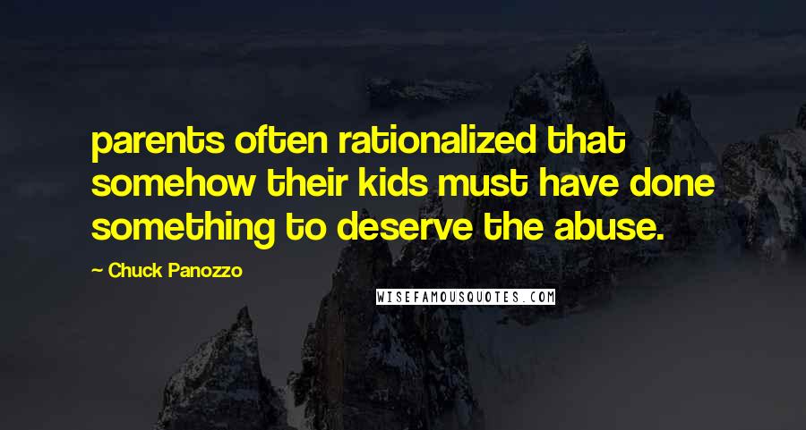 Chuck Panozzo Quotes: parents often rationalized that somehow their kids must have done something to deserve the abuse.