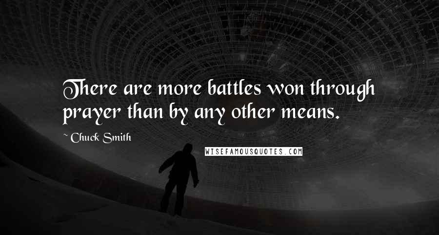 Chuck Smith Quotes: There are more battles won through prayer than by any other means.