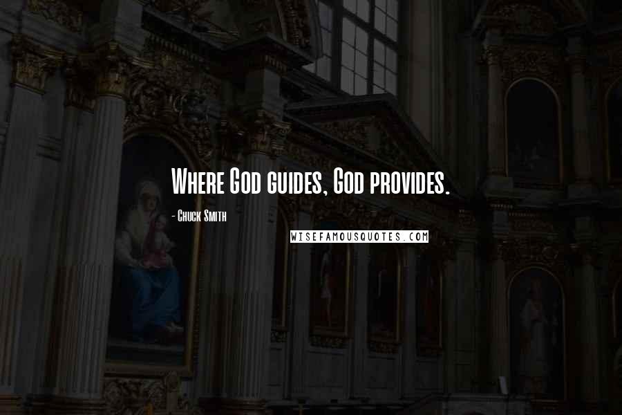 Chuck Smith Quotes: Where God guides, God provides.