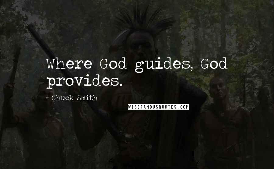 Chuck Smith Quotes: Where God guides, God provides.