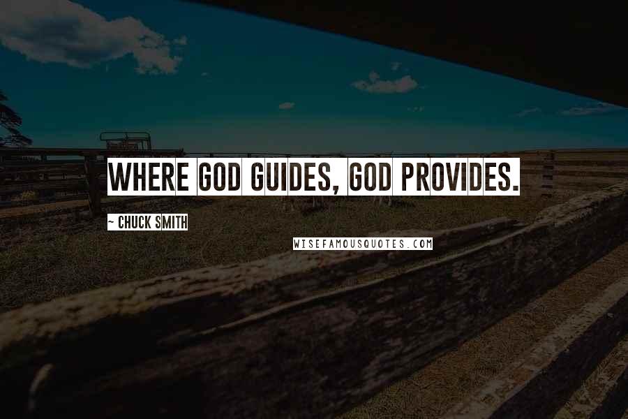 Chuck Smith Quotes: Where God guides, God provides.