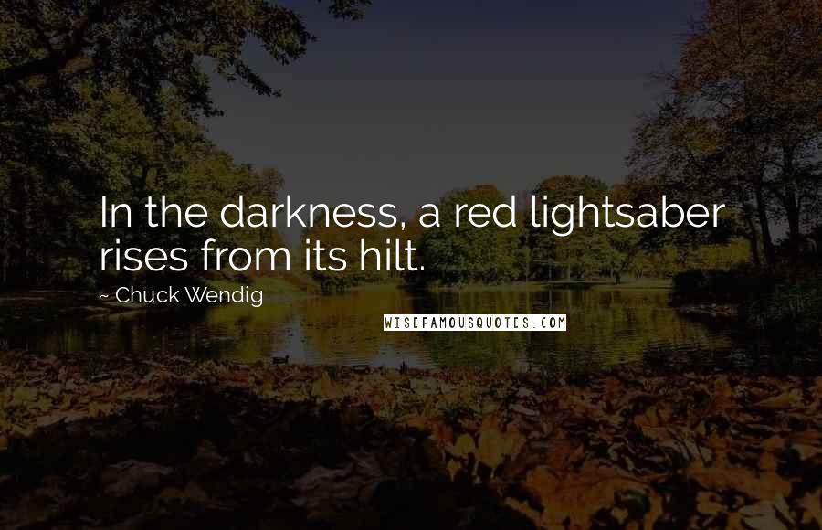 Chuck Wendig Quotes: In the darkness, a red lightsaber rises from its hilt.