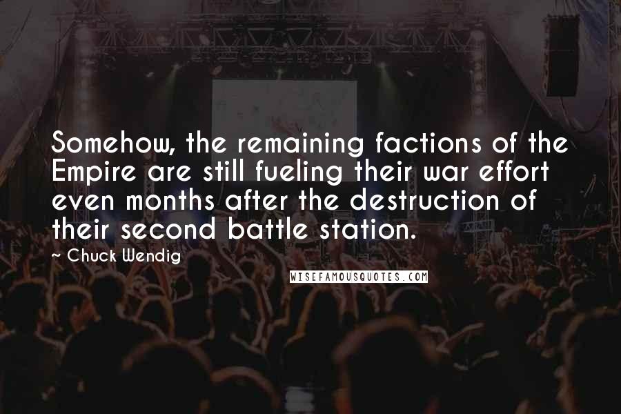 Chuck Wendig Quotes: Somehow, the remaining factions of the Empire are still fueling their war effort even months after the destruction of their second battle station.