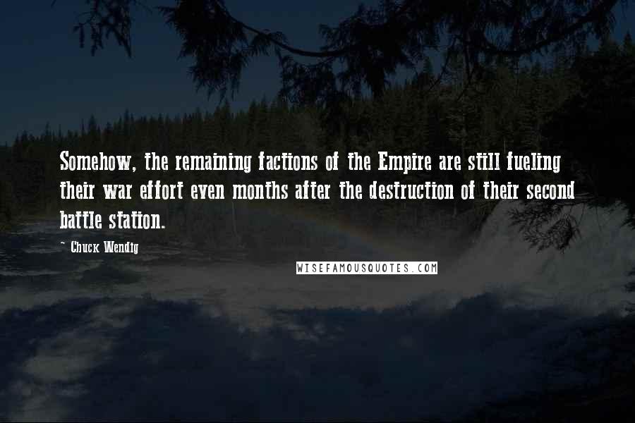 Chuck Wendig Quotes: Somehow, the remaining factions of the Empire are still fueling their war effort even months after the destruction of their second battle station.