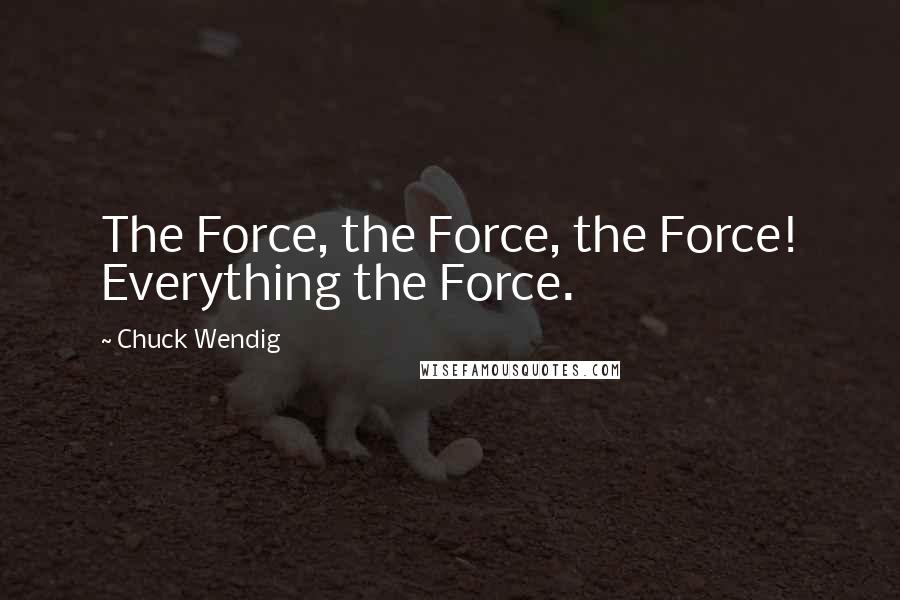 Chuck Wendig Quotes: The Force, the Force, the Force! Everything the Force.