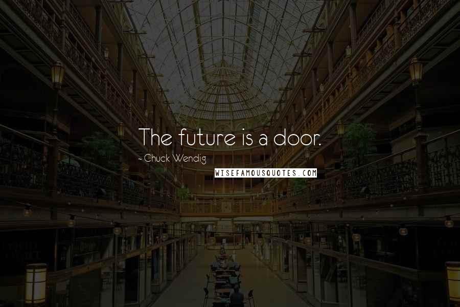 Chuck Wendig Quotes: The future is a door.