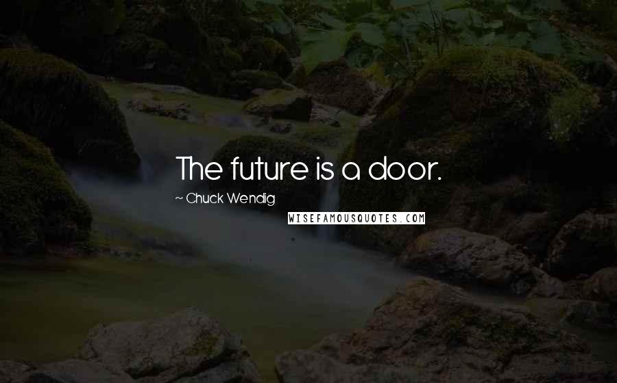 Chuck Wendig Quotes: The future is a door.