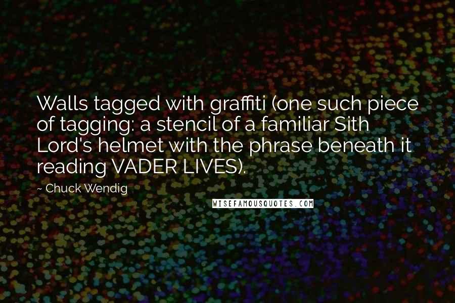 Chuck Wendig Quotes: Walls tagged with graffiti (one such piece of tagging: a stencil of a familiar Sith Lord's helmet with the phrase beneath it reading VADER LIVES).
