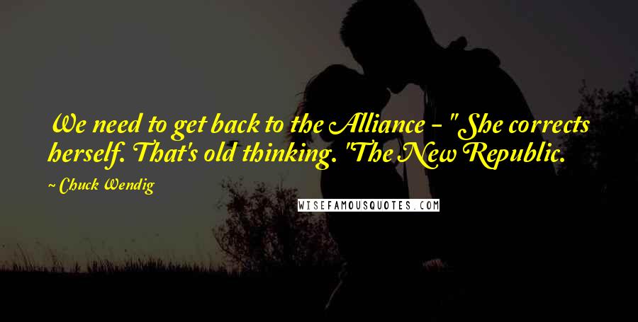 Chuck Wendig Quotes: We need to get back to the Alliance - " She corrects herself. That's old thinking. "The New Republic.