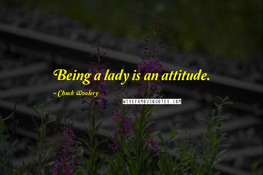 Chuck Woolery Quotes: Being a lady is an attitude.