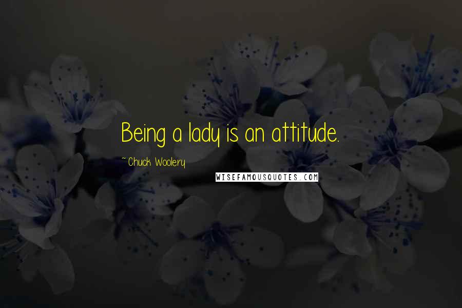 Chuck Woolery Quotes: Being a lady is an attitude.