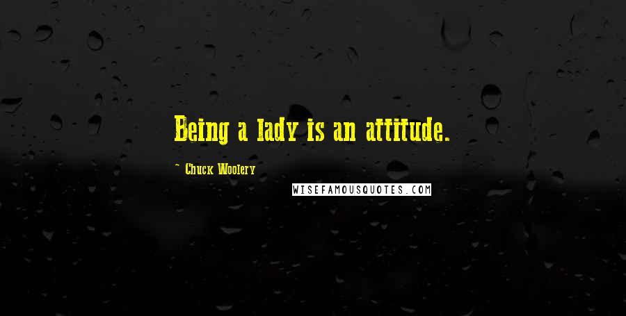 Chuck Woolery Quotes: Being a lady is an attitude.