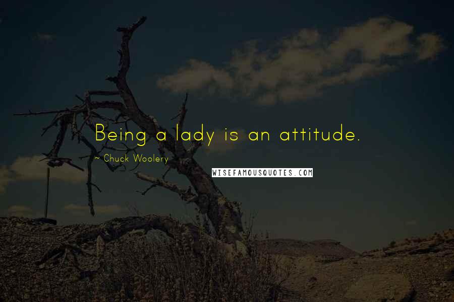 Chuck Woolery Quotes: Being a lady is an attitude.