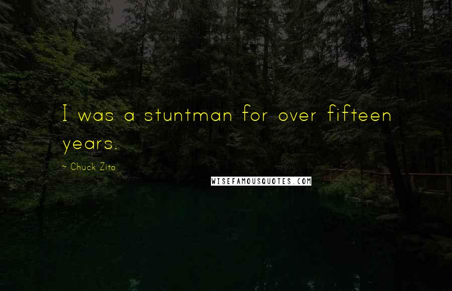 Chuck Zito Quotes: I was a stuntman for over fifteen years.
