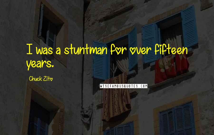 Chuck Zito Quotes: I was a stuntman for over fifteen years.