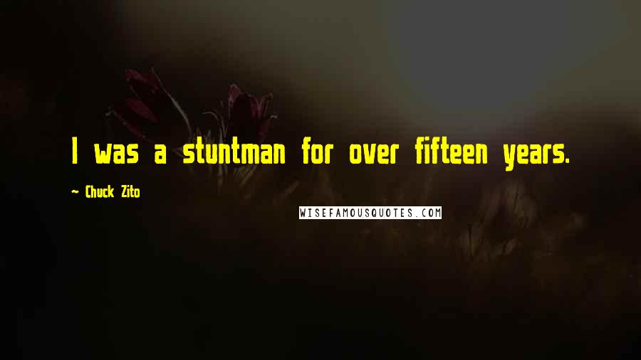 Chuck Zito Quotes: I was a stuntman for over fifteen years.