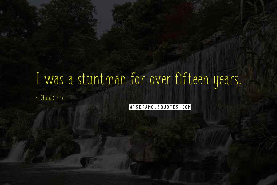 Chuck Zito Quotes: I was a stuntman for over fifteen years.