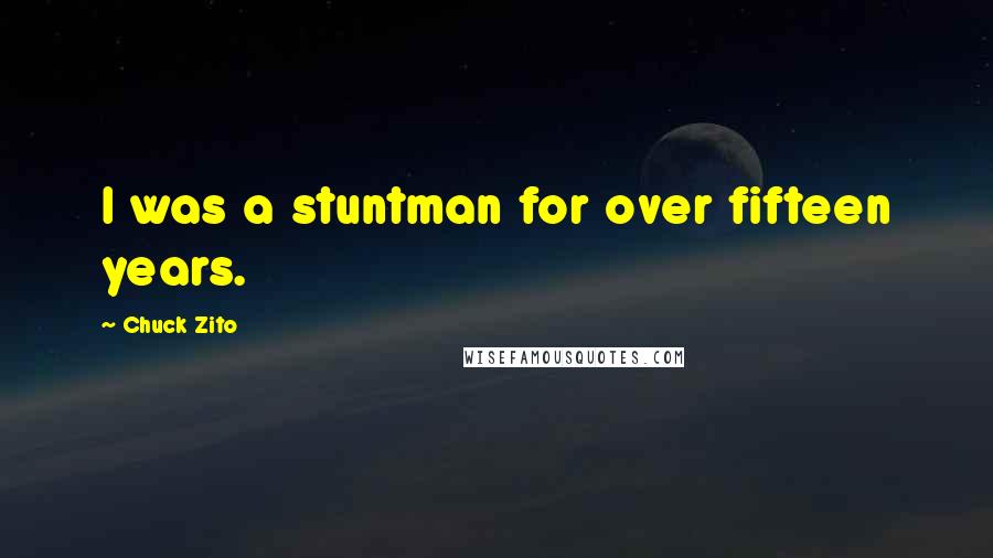 Chuck Zito Quotes: I was a stuntman for over fifteen years.