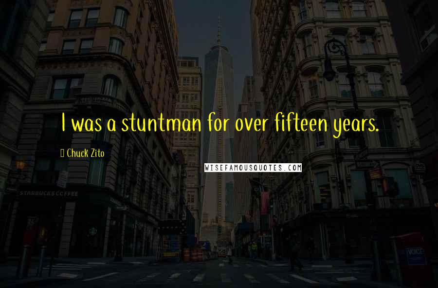 Chuck Zito Quotes: I was a stuntman for over fifteen years.