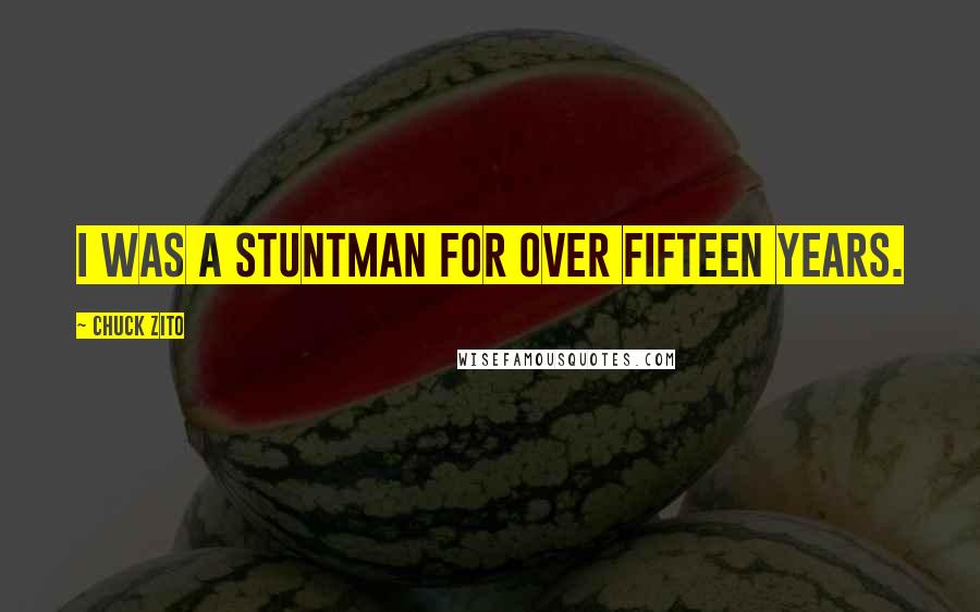 Chuck Zito Quotes: I was a stuntman for over fifteen years.