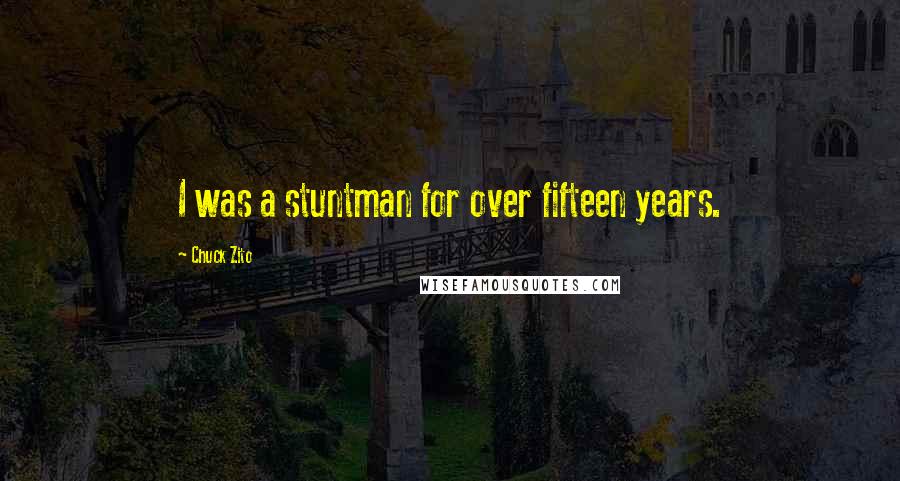 Chuck Zito Quotes: I was a stuntman for over fifteen years.