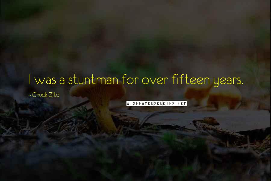 Chuck Zito Quotes: I was a stuntman for over fifteen years.