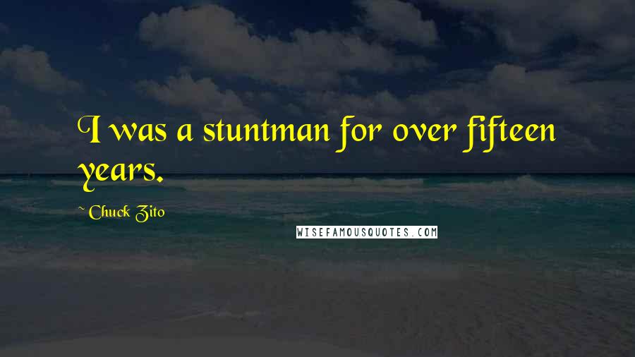 Chuck Zito Quotes: I was a stuntman for over fifteen years.