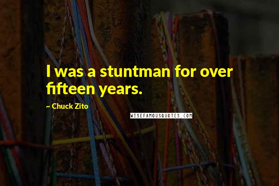 Chuck Zito Quotes: I was a stuntman for over fifteen years.