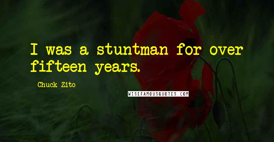Chuck Zito Quotes: I was a stuntman for over fifteen years.