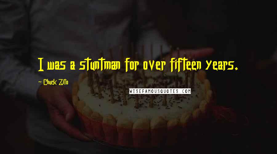 Chuck Zito Quotes: I was a stuntman for over fifteen years.