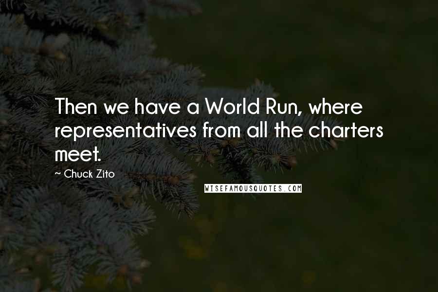 Chuck Zito Quotes: Then we have a World Run, where representatives from all the charters meet.