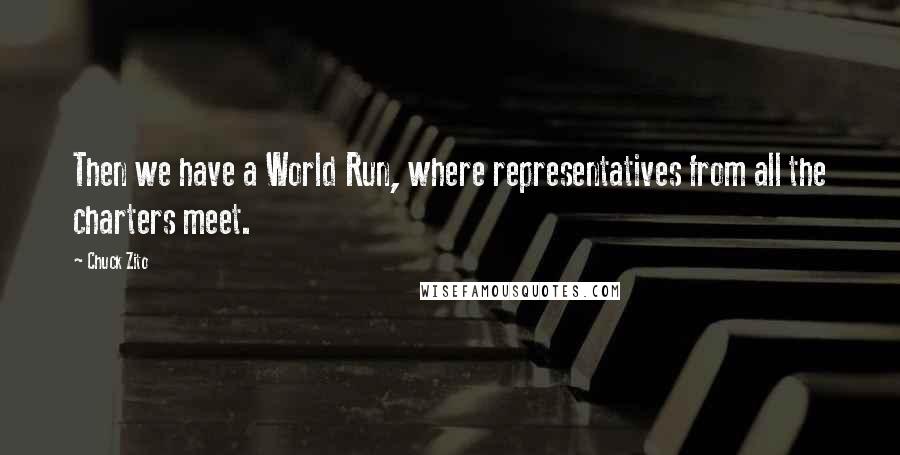 Chuck Zito Quotes: Then we have a World Run, where representatives from all the charters meet.