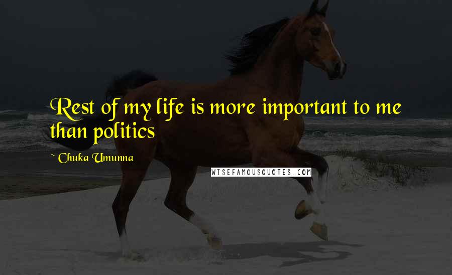 Chuka Umunna Quotes: Rest of my life is more important to me than politics