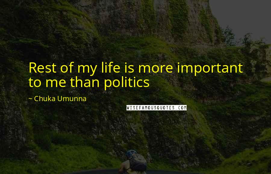 Chuka Umunna Quotes: Rest of my life is more important to me than politics