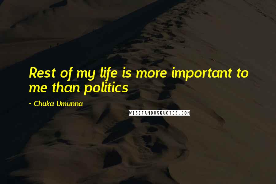 Chuka Umunna Quotes: Rest of my life is more important to me than politics