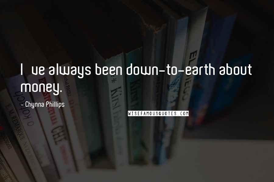 Chynna Phillips Quotes: I've always been down-to-earth about money.