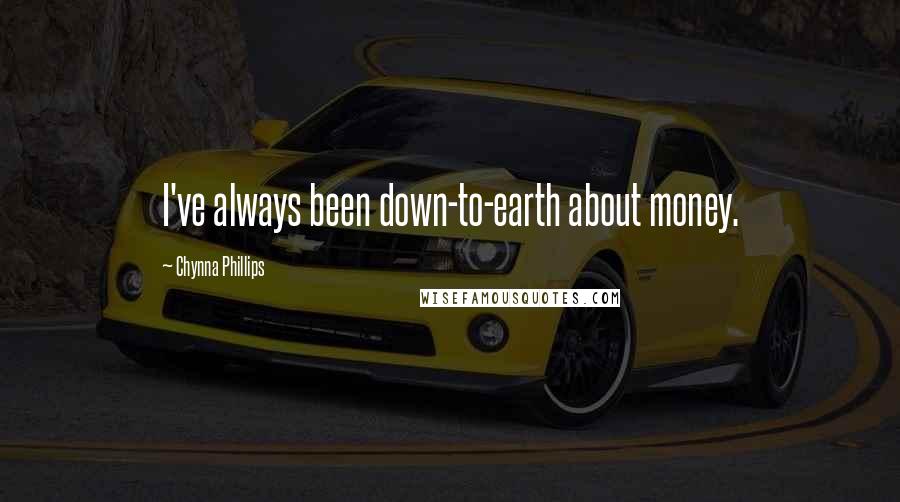 Chynna Phillips Quotes: I've always been down-to-earth about money.