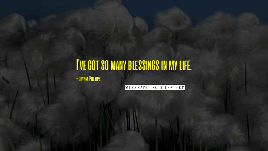 Chynna Phillips Quotes: I've got so many blessings in my life.