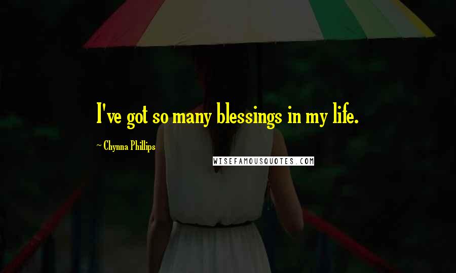 Chynna Phillips Quotes: I've got so many blessings in my life.