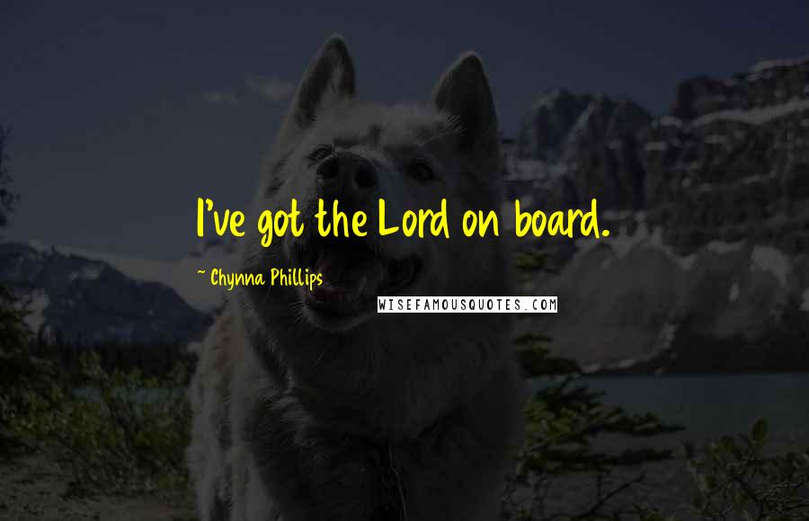 Chynna Phillips Quotes: I've got the Lord on board.