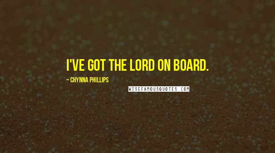 Chynna Phillips Quotes: I've got the Lord on board.