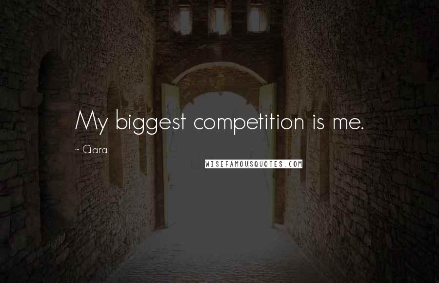 Ciara Quotes: My biggest competition is me.