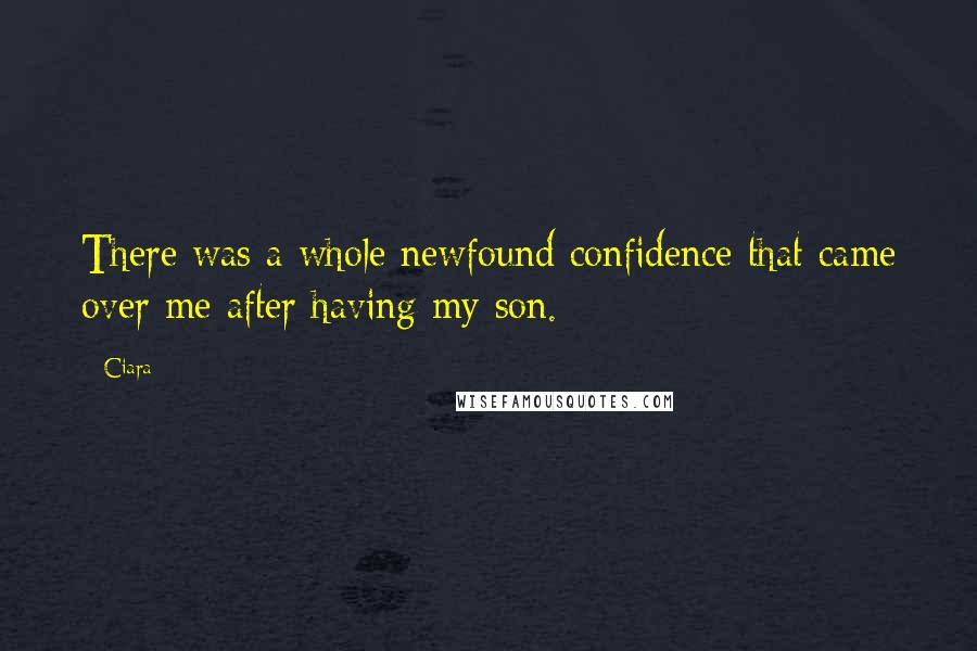 Ciara Quotes: There was a whole newfound confidence that came over me after having my son.