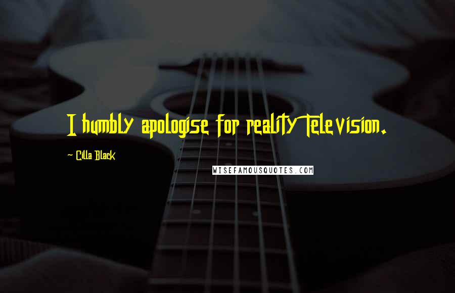 Cilla Black Quotes: I humbly apologise for reality Television.